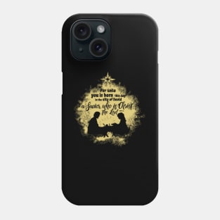 For unto you is born this day in the city of David a Savior, who is Christ the Lord. Phone Case