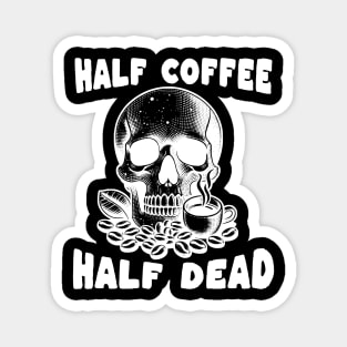 Half coffee Half dead Magnet