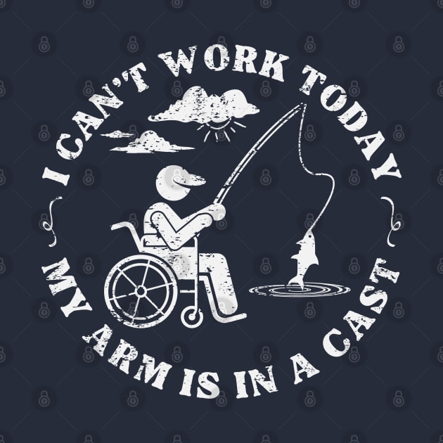 I Can't Work Today My Arm Is In A Cast by Etopix