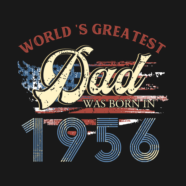 Disover World Greatest Dad Was Born In 1956 Fathers Day Gift - Born In 1956 - T-Shirt
