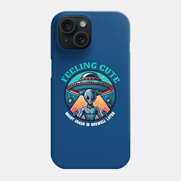 Confused Alien 👽 Feeling Cute Might Crash in Roswell Later Phone Case by Critter Chaos