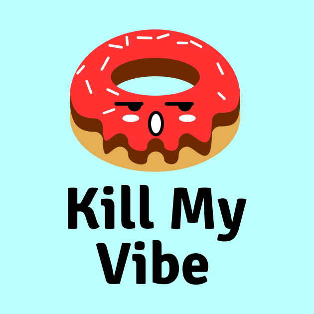 Donut Kill My Vibe | Donut Pun by Allthingspunny