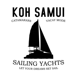 Koh Samui Sailing Yachts – Catamaran Vacations T-Shirt