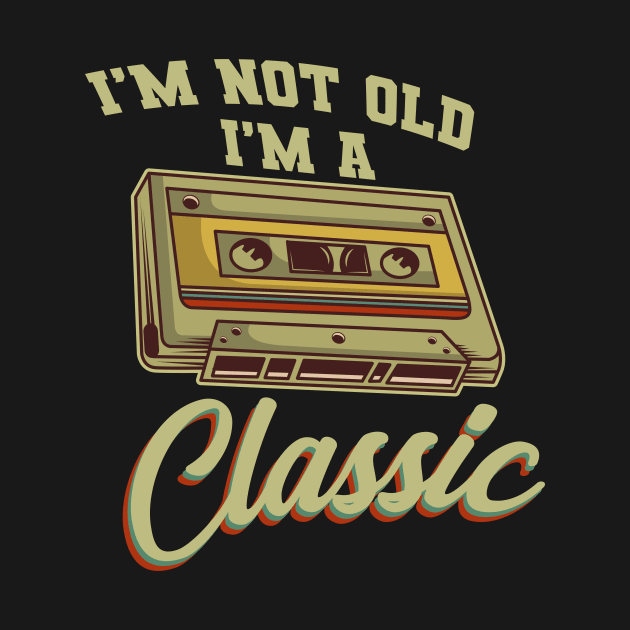 I'm Not Old I'm A Classic Cassette Gift by Delightful Designs