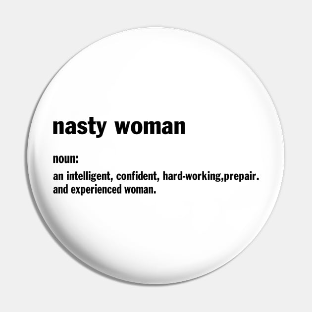 Designed for Feminist | Nasty Woman Noun An Intelligent, Confident, Hard Working, Prepair, And Experience Woman Pin by hothippo