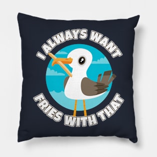 I always want fries with that - funny seagull Pillow