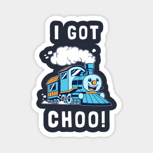 I Got Choo Magnet