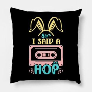 80s I Said A Hop Happy Easter Hip Hop Music Vintage Easter Pillow