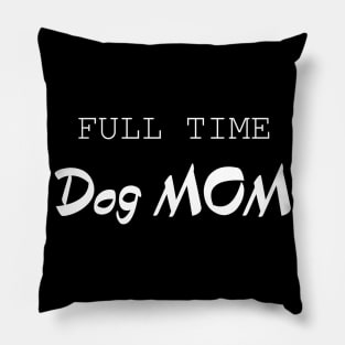 Full Time Dog Mom Pillow