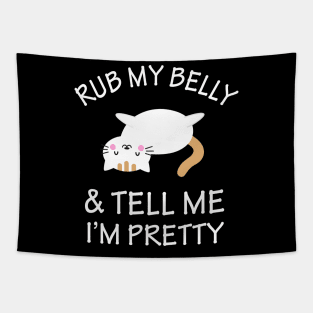 Rub My Belly and tell me I'm pretty Tapestry