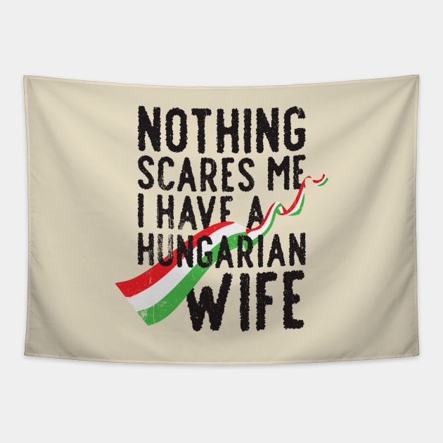 Nothing scares me i have a hungarian wife Tapestry by Brat4