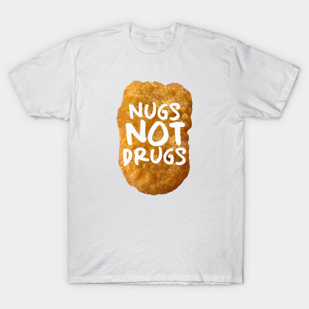 Nugs not drugs - Nugs Not Drugs - T-Shirt