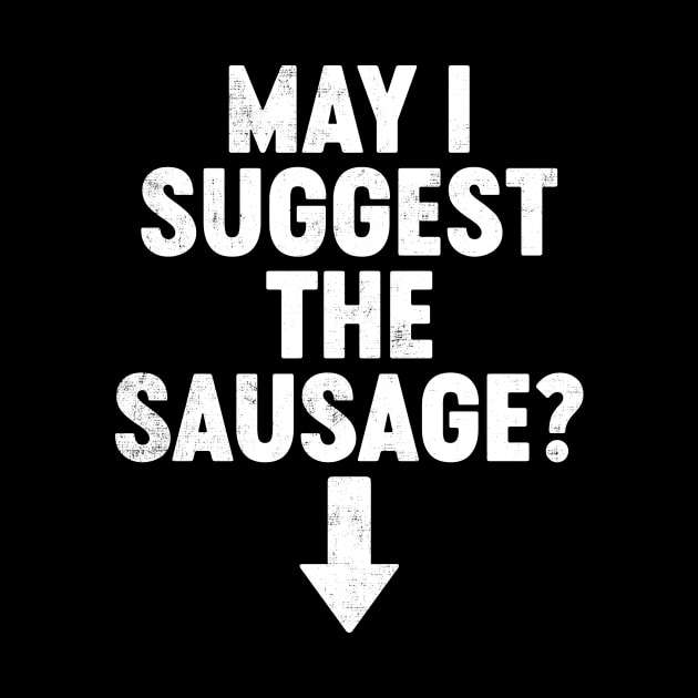 May I Suggest The Sausage Funny by tervesea