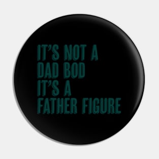 It'S Not A Dad Bod It'S A Father Figure Pin