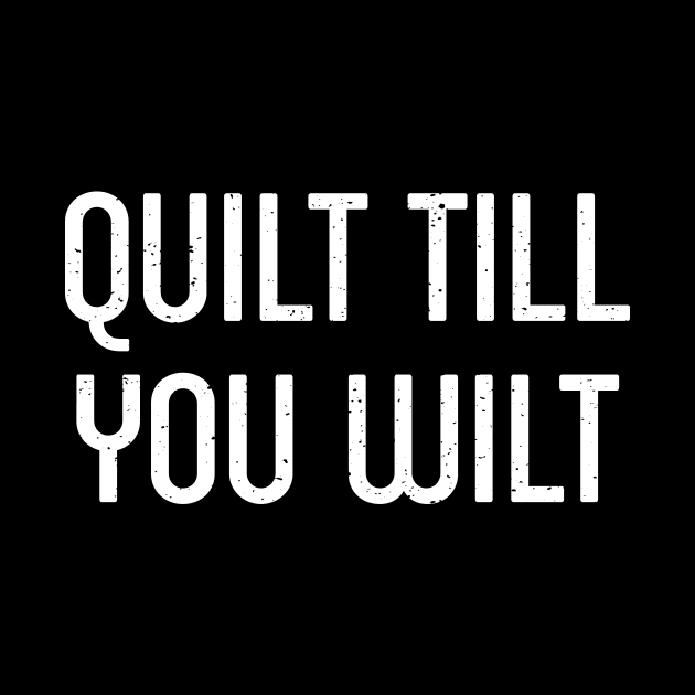 Quilt Till You Wilt by trendynoize