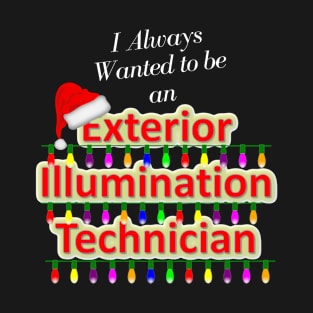 I always wanted to be an Exterior Illumination Technician T-Shirt