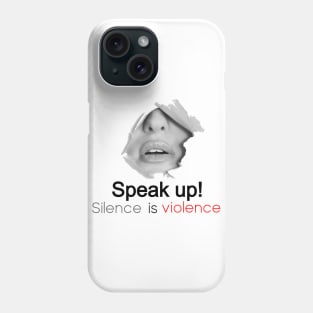 Speak Up Silence is violence Phone Case