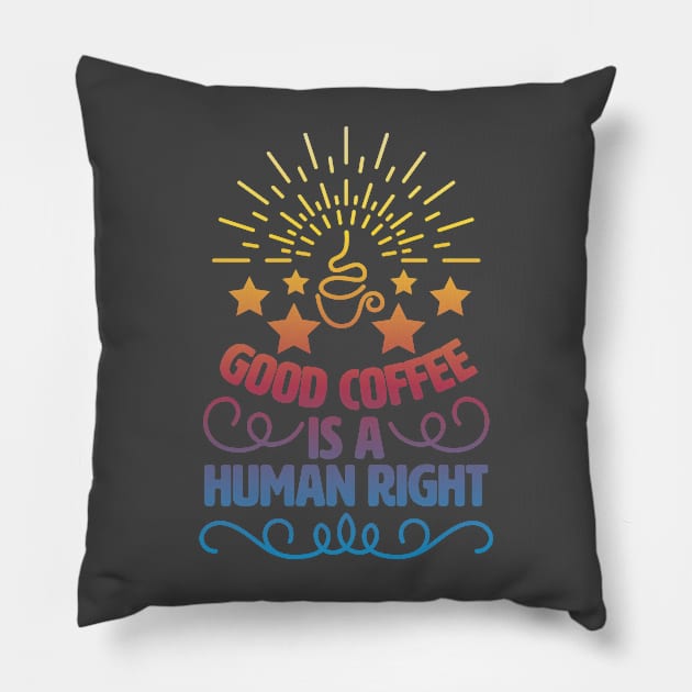 Good Coffee Is A Human Right. Morning Coffee Pillow by lakokakr