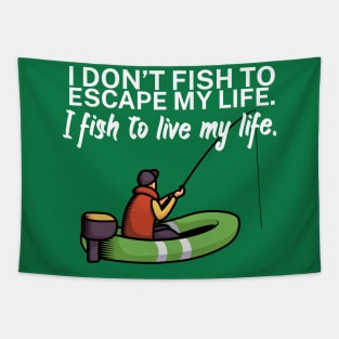 I don’t fish to escape my life I fish to live my Tapestry