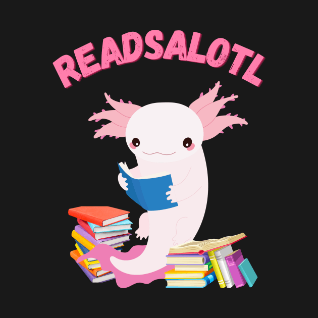 Readsalotl Cute Reading Axolotl Book Nerd Fun by Foxxy Merch