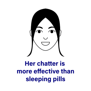 Her Chatter as a Sleeping Pill T-Shirt