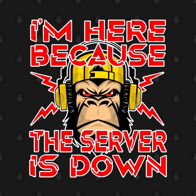 I'm here because the server is down. Funny Gaming Gamer Gift Idea by AS Shirts