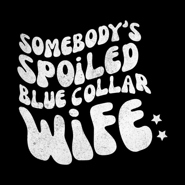 Somebody's Spoiled Blue Collar Wife by Teewyld