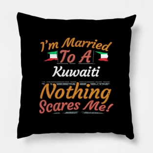 I'm Married To A Kuwaiti Nothing Scares Me - Gift for Kuwaiti From Kuwait Asia,Western Asia, Pillow