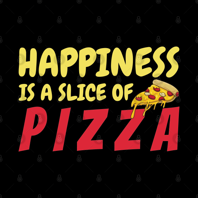 Happiness Is A Slice Of Pizza by OffTheDome