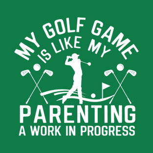 My golf game is like my Parenting-Funny Fathers Day T-Shirt