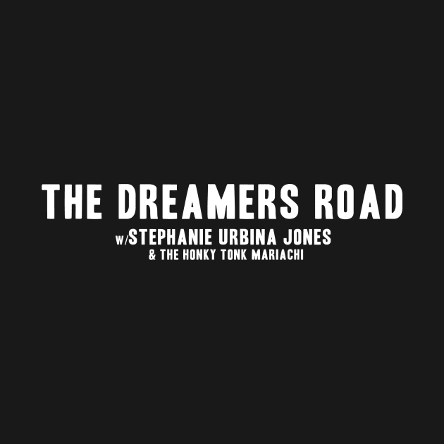 Dreamers Road - White Logo by Stephanie Urbina Jones and The Honky Tonk Mariachi 