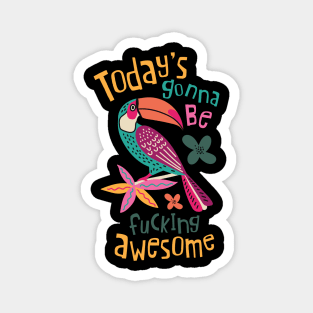 Today Is Gonna Be Fucking Awesome Magnet