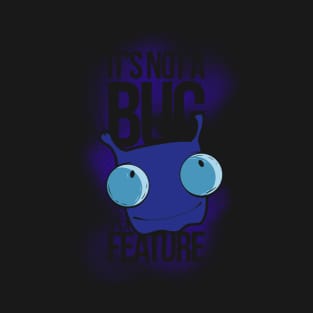 It's Not a Bug, It's a Feature T-Shirt