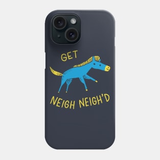 Get Neigh Neigh'd Phone Case