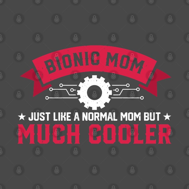 Bionic Mom Like A Normal Mom Much Cooler Replacement by Toeffishirts