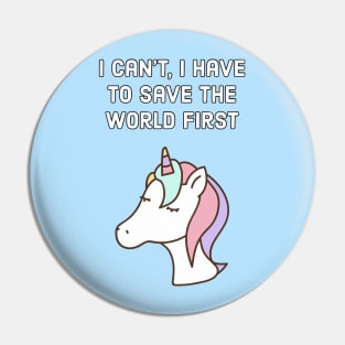 I can't, I have to save the world first - unicorn quote Pin