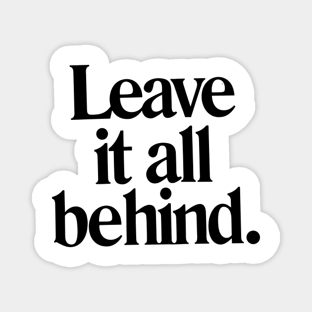 Leave it all behind quote Magnet by Darksavage