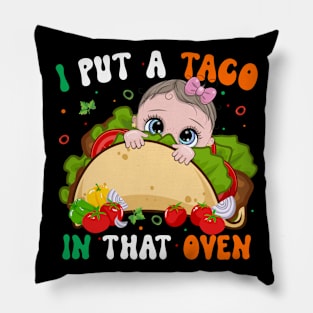 I Put A Taco In That Oven Pregnancy Cinco De Mayo Tacos Girl Pillow