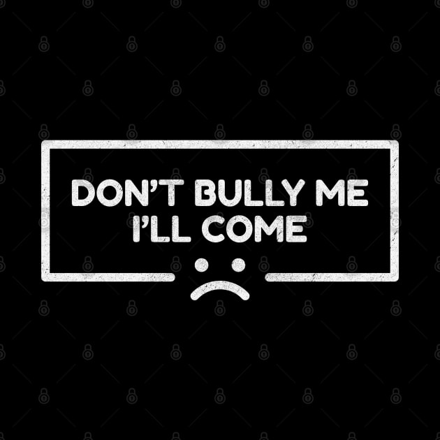 Dont Bully Me I'll Come - Sad Line Emoticon NYS by juragan99trans