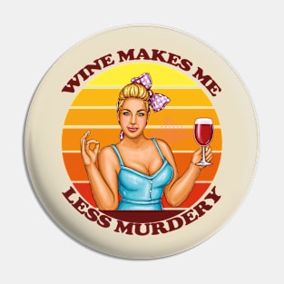 Funny Quote- Wine Makes me less Murdery- Gift for Wine Lovers Pin