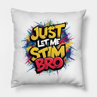 Just Let Me Stim Bro, Graffiti Design Pillow