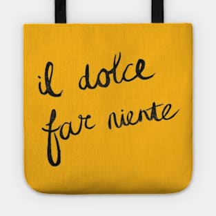 il dolce far niente ~ the sweetness of doing nothing. Tote