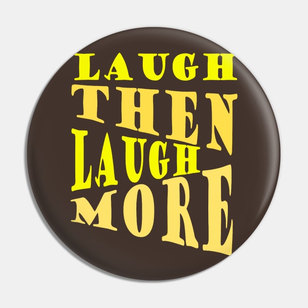 Laugh and Laugh More Happy Vibes Text Pin by taiche