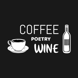 Coffee poetry wine | funny poet shirt T-Shirt