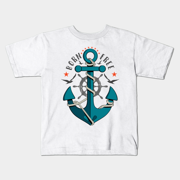 Born Free - Anchor - Kids T-Shirt | TeePublic