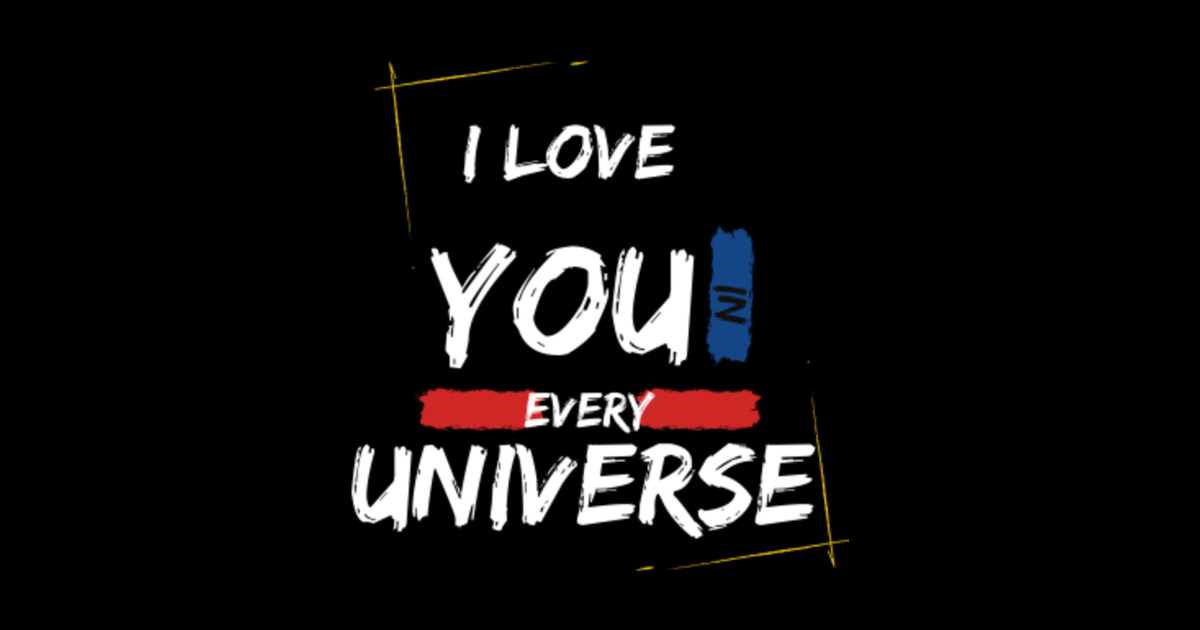 i love you in every universe I Love You In Every Universe Posters