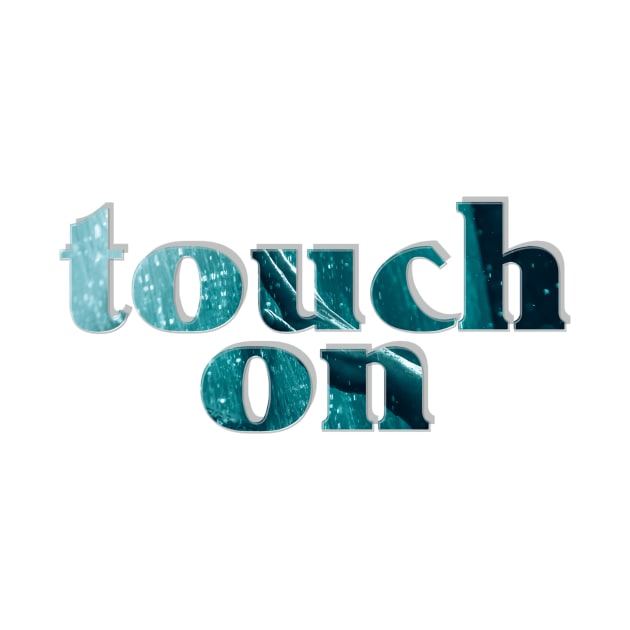 touch on by afternoontees