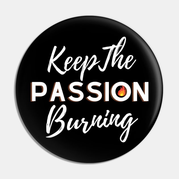 Keep the Passion burning, motivational and inspirational quotes Pin by Lovelybrandingnprints