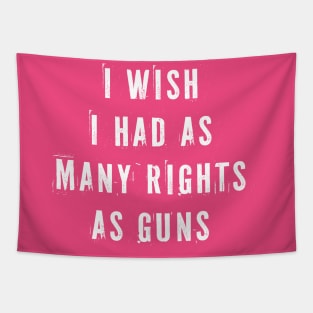 I Wish I Had As Many Rights As Guns Tapestry