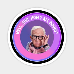 Leslie Jordan: Well, Shit. How y’all doing? Magnet